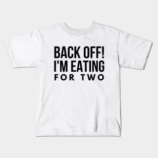 Back Off! I'm Eating For Two - Pregnancy Announcement Kids T-Shirt